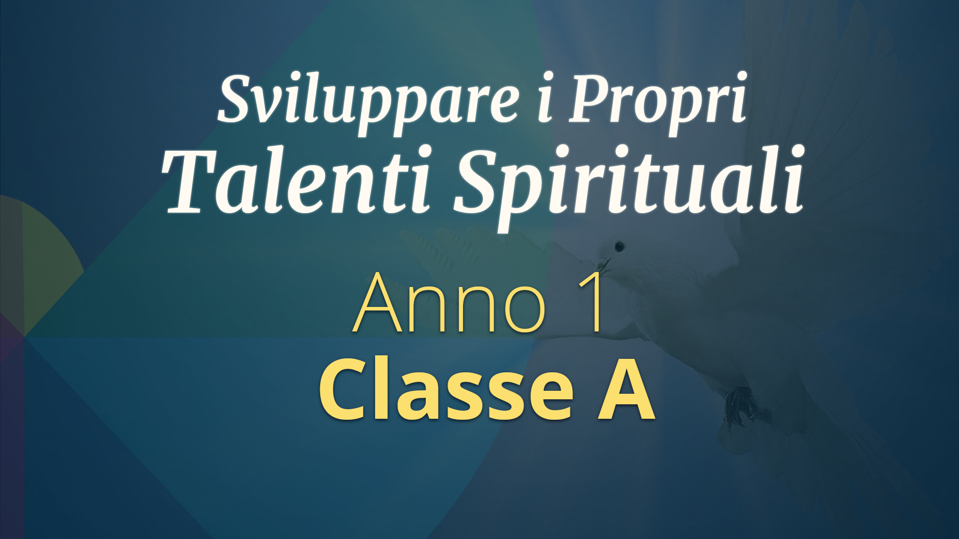 Corso di Sviluppo dei Talenti Spirituali  – Primo Anno, Classe A