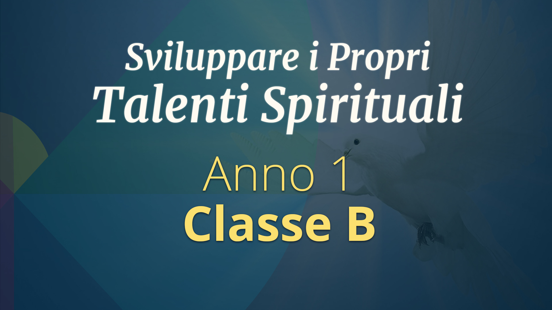 Corso di Sviluppo dei Talenti Spirituali  – Primo Anno, Classe B
